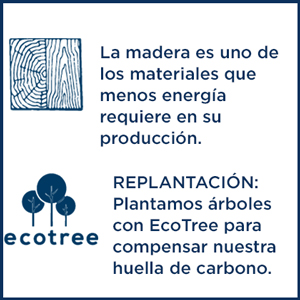 La madera es uno de los materiales que menos energía requiere en su producción.-REPLANTACIÓN: Plantamos árboles con EcoTree para compensar nuestra huella de carbono.