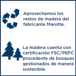 Aprovechamos los restos de madera del fabricante Marotte.-La madera cuenta con certificación FSC/PEFC procedente de bosques gestionados de manera sostenible.