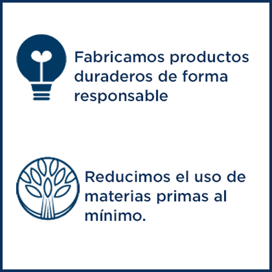 Fabricamos productos duraderos de forma responsable-Reducimos el uso de materias primas al mínimo.